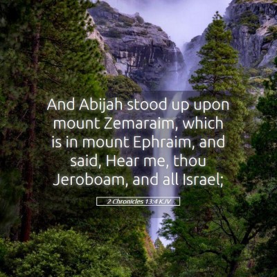 Picture 05 - 2 Chronicles 13:4 KJV - And Abijah stood up upon mount Zemaraim, which is - Bible Verse Picture