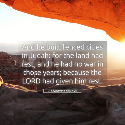 Picture 05 - 2 Chronicles 14:6 KJV - And he built fenced cities in Judah: for the land - Bible Verse Picture