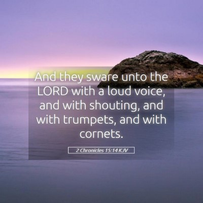 Picture 05 - 2 Chronicles 15:14 KJV - And they sware unto the LORD with a loud voice, - Bible Verse Picture