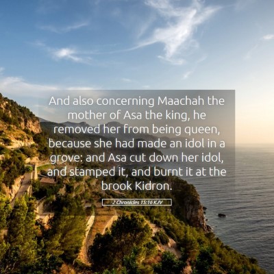 Picture 05 - 2 Chronicles 15:16 KJV - And also concerning Maachah the mother of Asa the - Bible Verse Picture