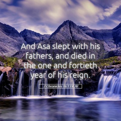 Picture 05 - 2 Chronicles 16:13 KJV - And Asa slept with his fathers, and died in the - Bible Verse Picture