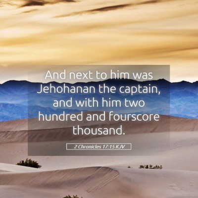 Picture 05 - 2 Chronicles 17:15 KJV - And next to him was Jehohanan the captain, and - Bible Verse Picture