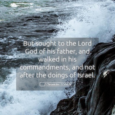 Picture 05 - 2 Chronicles 17:4 KJV - But sought to the Lord God of his father, and - Bible Verse Picture