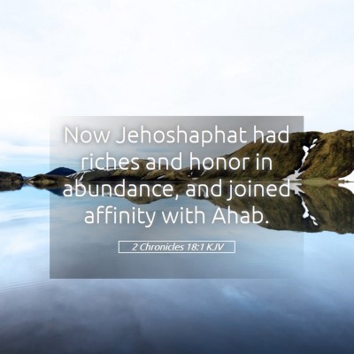 Picture 05 - 2 Chronicles 18:1 KJV - Now Jehoshaphat had riches and honor in - Bible Verse Picture