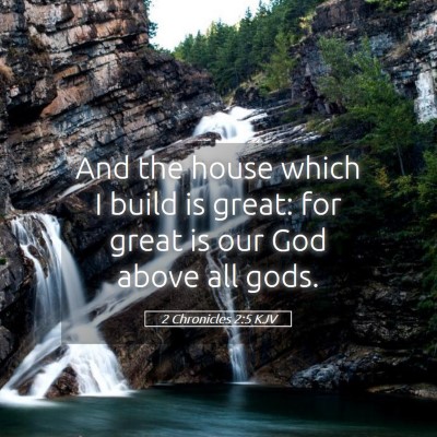 Picture 05 - 2 Chronicles 2:5 KJV - And the house which I build is great: for great - Bible Verse Picture
