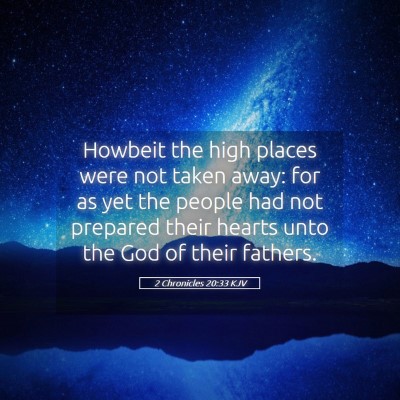 Picture 05 - 2 Chronicles 20:33 KJV - Howbeit the high places were not taken away: for - Bible Verse Picture