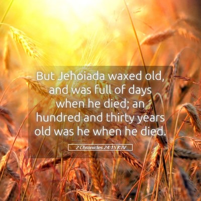 Picture 05 - 2 Chronicles 24:15 KJV - But Jehoiada waxed old, and was full of days when - Bible Verse Picture