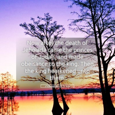 Picture 05 - 2 Chronicles 24:17 KJV - Now after the death of Jehoiada came the princes - Bible Verse Picture