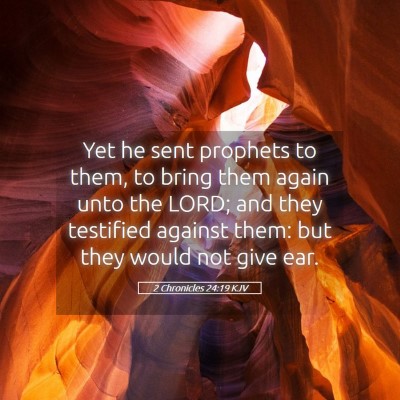 Picture 05 - 2 Chronicles 24:19 KJV - Yet he sent prophets to them, to bring them again - Bible Verse Picture