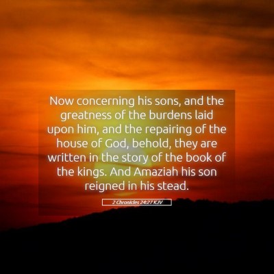 Picture 05 - 2 Chronicles 24:27 KJV - Now concerning his sons, and the greatness of the - Bible Verse Picture