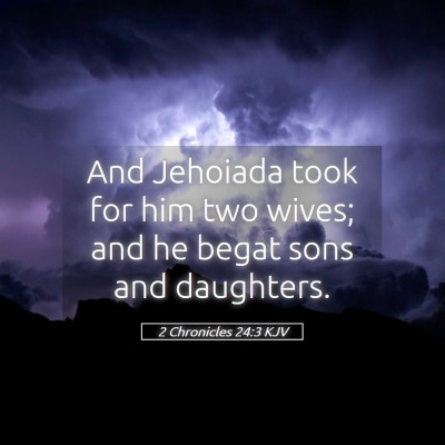 Picture 05 - 2 Chronicles 24:3 KJV - And Jehoiada took for him two wives; and he begat - Bible Verse Picture