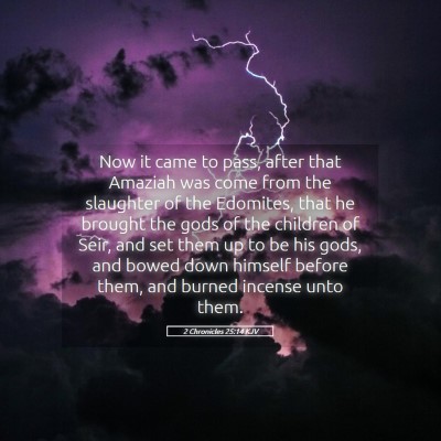 Picture 05 - 2 Chronicles 25:14 KJV - Now it came to pass, after that Amaziah was come - Bible Verse Picture