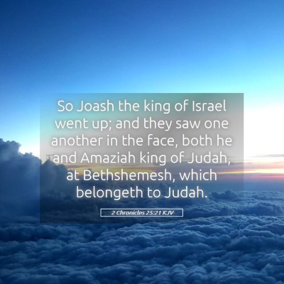 Picture 05 - 2 Chronicles 25:21 KJV - So Joash the king of Israel went up; and they saw - Bible Verse Picture