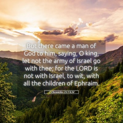 Picture 05 - 2 Chronicles 25:7 KJV - But there came a man of God to him, saying, O - Bible Verse Picture