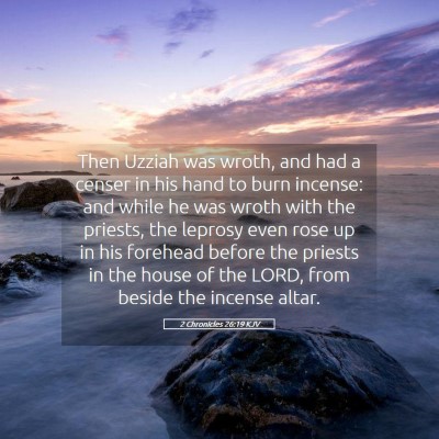 Picture 05 - 2 Chronicles 26:19 KJV - Then Uzziah was wroth, and had a censer in his - Bible Verse Picture