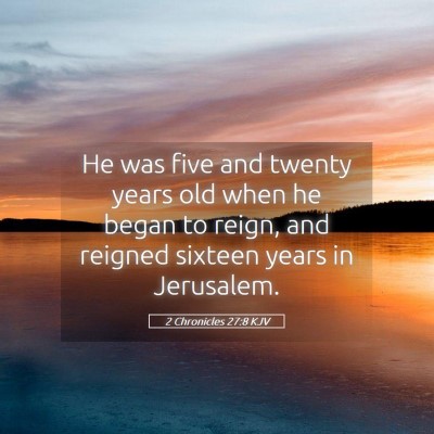 Picture 05 - 2 Chronicles 27:8 KJV - He was five and twenty years old when he began to - Bible Verse Picture