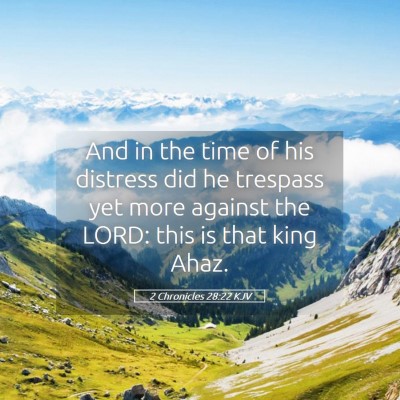 Picture 05 - 2 Chronicles 28:22 KJV - And in the time of his distress did he trespass - Bible Verse Picture