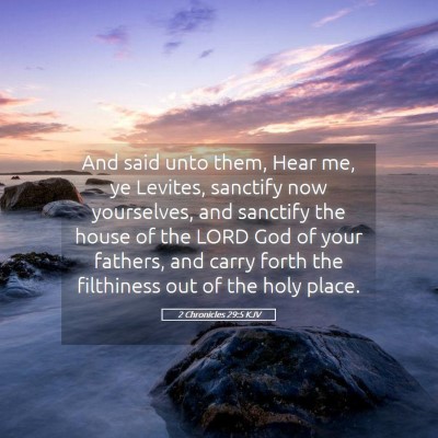 Picture 05 - 2 Chronicles 29:5 KJV - And said unto them, Hear me, ye Levites, sanctify - Bible Verse Picture