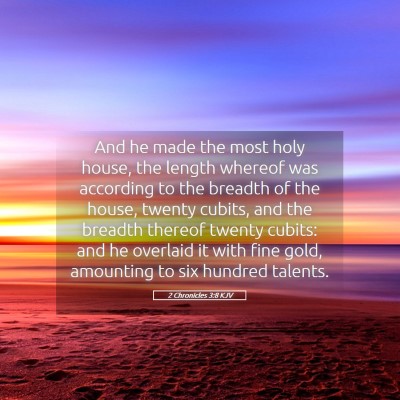 Picture 05 - 2 Chronicles 3:8 KJV - And he made the most holy house, the length - Bible Verse Picture