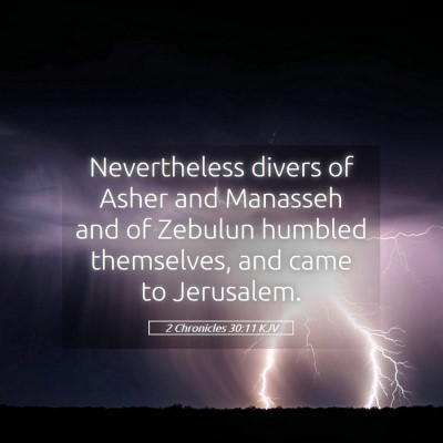 Picture 05 - 2 Chronicles 30:11 KJV - Nevertheless divers of Asher and Manasseh and of - Bible Verse Picture