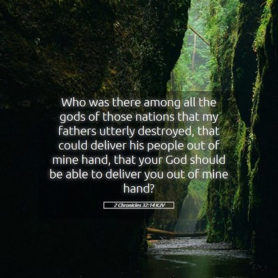 Picture 05 - 2 Chronicles 32:14 KJV - Who was there among all the gods of those nations - Bible Verse Picture
