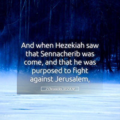 Picture 05 - 2 Chronicles 32:2 KJV - And when Hezekiah saw that Sennacherib was come, - Bible Verse Picture