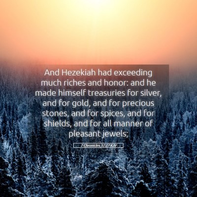 Picture 05 - 2 Chronicles 32:27 KJV - And Hezekiah had exceeding much riches and honor: - Bible Verse Picture