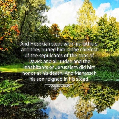 Picture 05 - 2 Chronicles 32:33 KJV - And Hezekiah slept with his fathers, and they - Bible Verse Picture