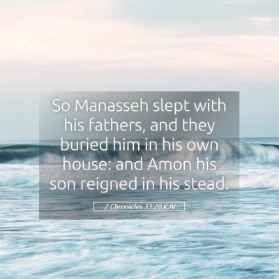 Picture 05 - 2 Chronicles 33:20 KJV - So Manasseh slept with his fathers, and they - Bible Verse Picture