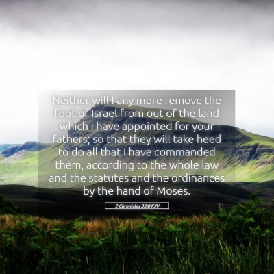 Picture 05 - 2 Chronicles 33:8 KJV - Neither will I any more remove the foot of Israel - Bible Verse Picture