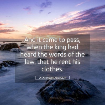 Picture 05 - 2 Chronicles 34:19 KJV - And it came to pass, when the king had heard the - Bible Verse Picture