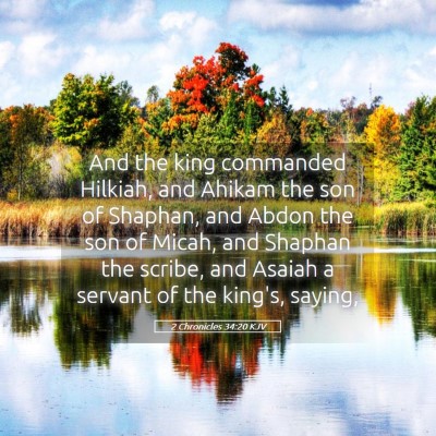 Picture 05 - 2 Chronicles 34:20 KJV - And the king commanded Hilkiah, and Ahikam the - Bible Verse Picture