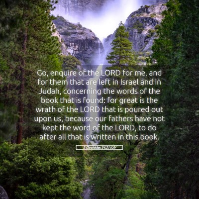 Picture 05 - 2 Chronicles 34:21 KJV - Go, enquire of the LORD for me, and for them that - Bible Verse Picture