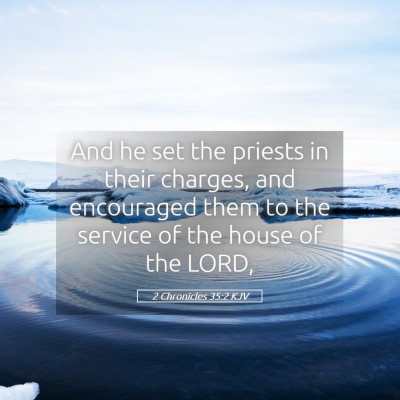 Picture 05 - 2 Chronicles 35:2 KJV - And he set the priests in their charges, and - Bible Verse Picture