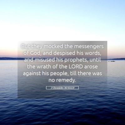 Picture 05 - 2 Chronicles 36:16 KJV - But they mocked the messengers of God, and - Bible Verse Picture