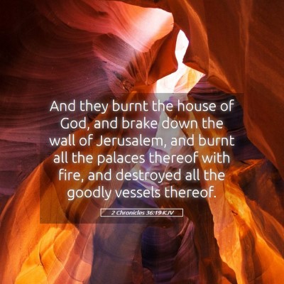 Picture 05 - 2 Chronicles 36:19 KJV - And they burnt the house of God, and brake down - Bible Verse Picture