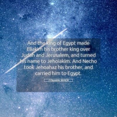 Picture 05 - 2 Chronicles 36:4 KJV - And the king of Egypt made Eliakim his brother - Bible Verse Picture