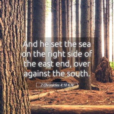 Picture 05 - 2 Chronicles 4:10 KJV - And he set the sea on the right side of the east - Bible Verse Picture