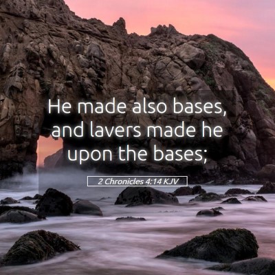 Picture 05 - 2 Chronicles 4:14 KJV - He made also bases, and lavers made he upon the - Bible Verse Picture