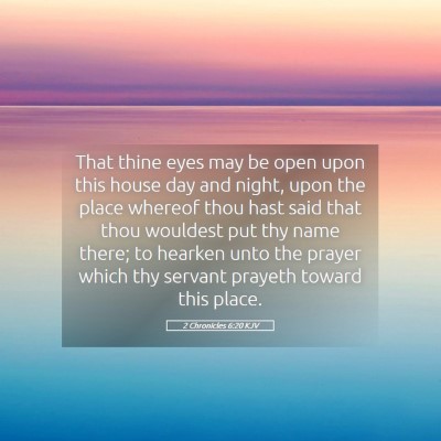 Picture 05 - 2 Chronicles 6:20 KJV - That thine eyes may be open upon this house day - Bible Verse Picture