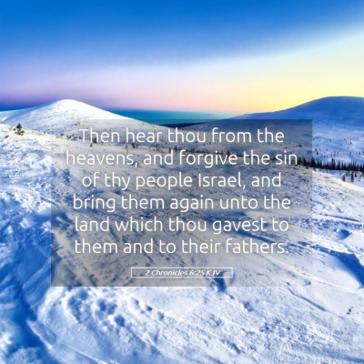 Picture 05 - 2 Chronicles 6:25 KJV - Then hear thou from the heavens, and forgive the - Bible Verse Picture