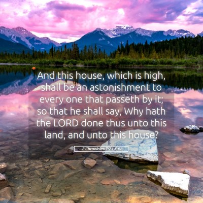 Picture 05 - 2 Chronicles 7:21 KJV - And this house, which is high, shall be an - Bible Verse Picture