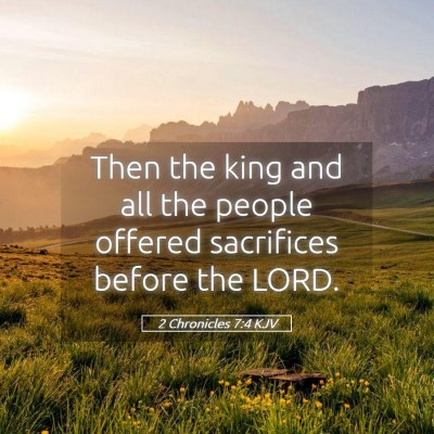 Picture 05 - 2 Chronicles 7:4 KJV - Then the king and all the people offered - Bible Verse Picture
