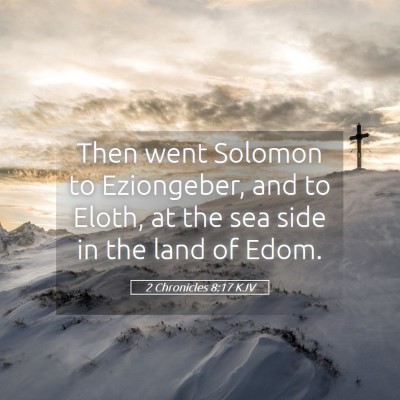 Picture 05 - 2 Chronicles 8:17 KJV - Then went Solomon to Eziongeber, and to Eloth, at - Bible Verse Picture