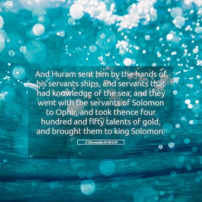 Picture 05 - 2 Chronicles 8:18 KJV - And Huram sent him by the hands of his servants - Bible Verse Picture