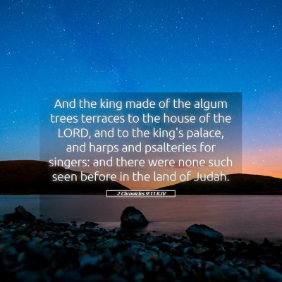 Picture 05 - 2 Chronicles 9:11 KJV - And the king made of the algum trees terraces to - Bible Verse Picture