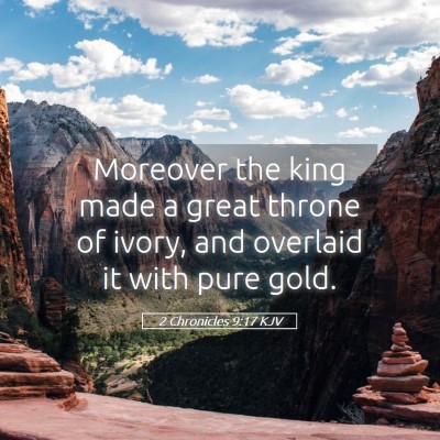 Picture 05 - 2 Chronicles 9:17 KJV - Moreover the king made a great throne of ivory, - Bible Verse Picture