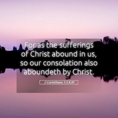 Picture 05 - 2 Corinthians 1:5 KJV - For as the sufferings of Christ abound in us, so - Bible Verse Picture