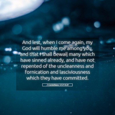 Picture 05 - 2 Corinthians 12:21 KJV - And lest, when I come again, my God will humble - Bible Verse Picture