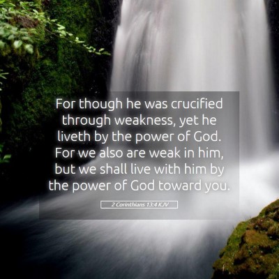 Picture 05 - 2 Corinthians 13:4 KJV - For though he was crucified through weakness, yet - Bible Verse Picture